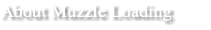 About Muzzle Loading